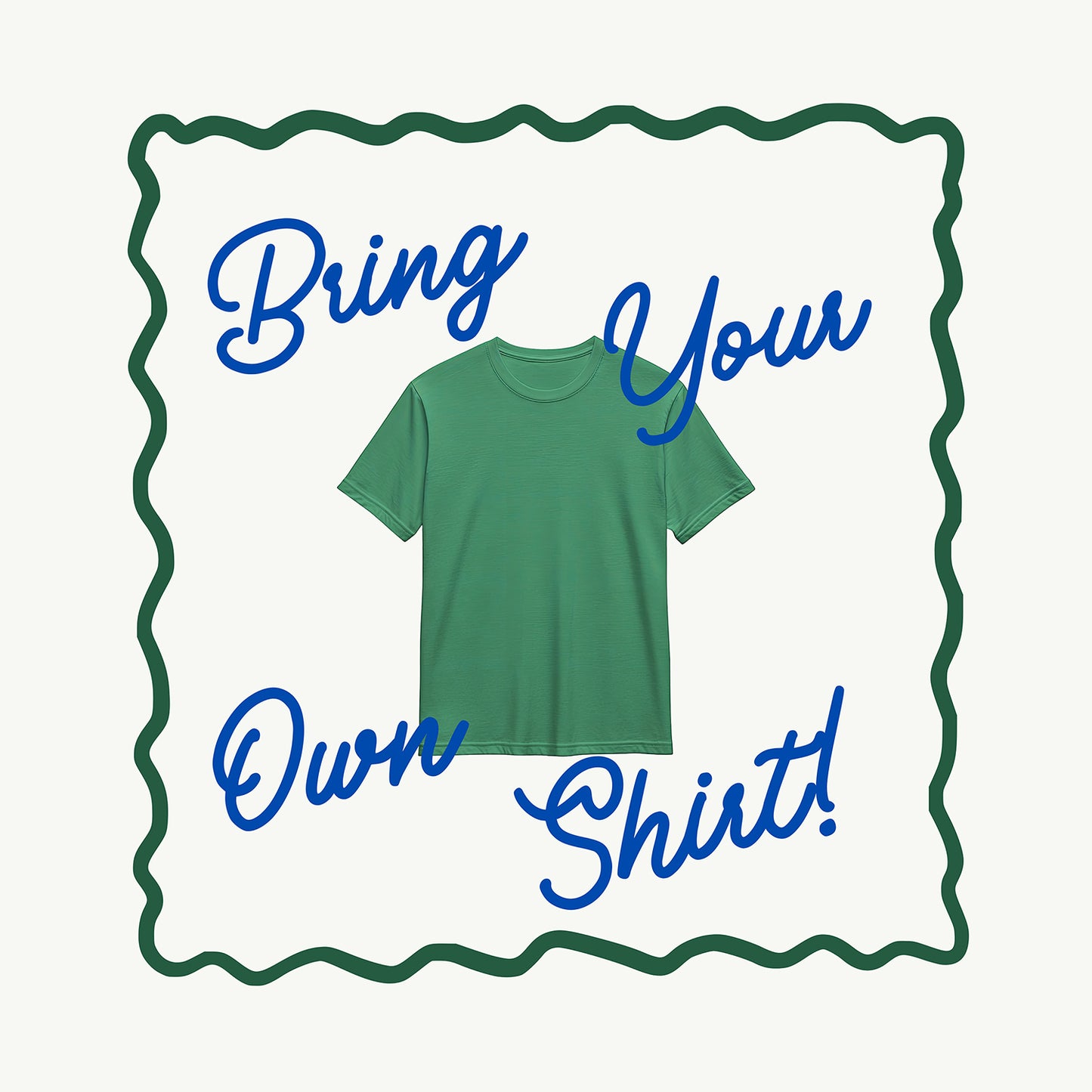 Bring Your Own Shirt!
